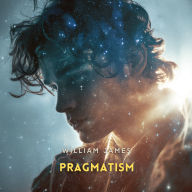 Pragmatism: A New Name for Some Old Ways of Thinking