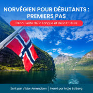 Norvégien pour Débutants: Premiers Pas: Découverte de la Langue et de la Culture