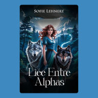 Liée Entre Alphas: L'un a son c¿ur. L'autre a son âme. Et aucun des deux ne veut la laisser partir