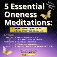 5 Essential Oneness Meditations: Connect to the Quantum Field and Manifest Your Dream Life