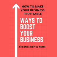 Ways to Boost Your Business: How to Make Your Business Profitable