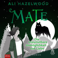 Mate - Die unzumutbare Unmöglichkeit von Liebe: Roman