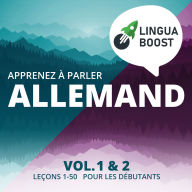 Apprenez à parler allemand. Vol. 1 & 2.: Leçons 1-50. Pour les débutants.