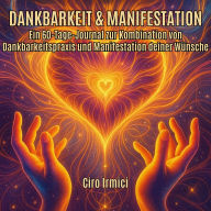 Dankbarkeit & Manifestation: Ein 60-Tage-Journal zur Kombination von Dankbarkeitspraxis und Manifestation deiner Wünsche