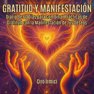 Gratitude & Manifestation: Un Journal de 60 Jours pour Allier Pratiques de Gratitude et Manifestation de Vos Désirs