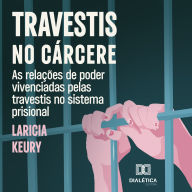 Travestis no cárcere: As relações de poder vivenciadas pelas travestis no sistema prisional