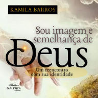 Sou Imagem e Semelhança de Deus: Um reencontro com sua identidade (Abridged)