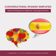 Conversational Spanish Simplified: Natural Dialogues for Beginner Language Learners