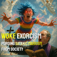 Woke Exorcism: Purging Satanic Marxism from Society