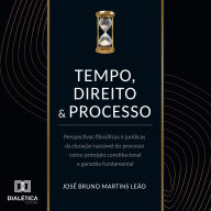 Tempo, direito e processo: Perspectivas filosóficas e jurídicas da duração razoável do processo como princípio constitucional e garantia fundamental (Abridged)