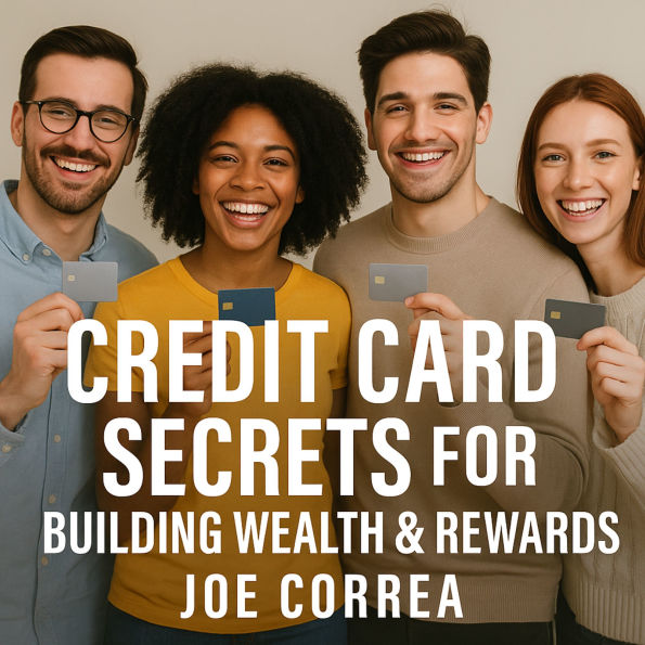 Credit Card Secrets for Building Wealth & Rewards: A Step-by-Step Guide to Using Credit Cards, 0% APR, and Business Credit to Build Wealth, Earn Rewards, and Create Lasting Financial Freedom