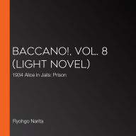 Baccano!, Vol. 8 (light novel): 1934 Alice in Jails: Prison