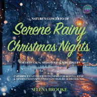 Nature's Concerto of Serene Rainy Christmas Nights for Deep Calm, Meditation & Stress Relief: Experience Cozy Holiday Evenings for Restful Sleep & Mindfulness using Enhanced BGM 8D Audio Sounds