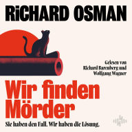Wir finden Mörder (We Solve Murders-Serie 1): Sie haben den Fall. Wir haben die Lösung. Die neue Krimi-Serie des Bestsellerautors von »Der Donnerstagsmordclub«
