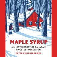 Maple Syrup: A Short History of Canada's Sweetest Obsession