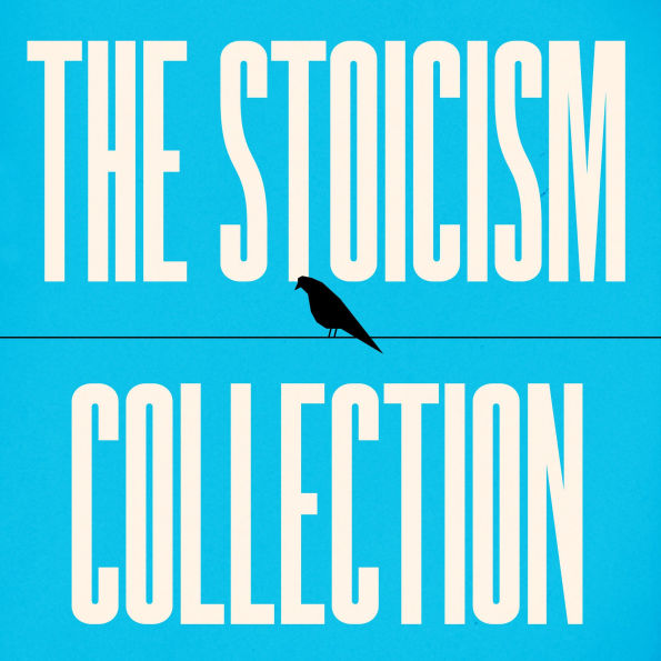 The Stoicism Collection: Letters from a Stoic, Meditations, Seneca's 'On' Essays, The Enchiridion and Discourses, Life of Marcus Aurelius, & More