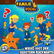 Familie Vogel fragt: Wieso isst der Seestern rückwärts?: Wissensreise mit Tom Turbo! Teil 3