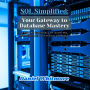 SQL Simplified: Your Gateway to Database Mastery: Learn the Essentials of Querying, Managing, and Optimizing Databases