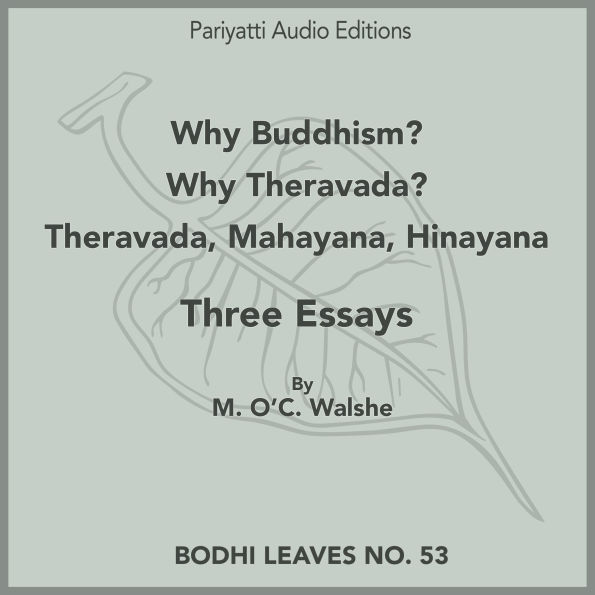 Why Buddhism? - Why Theravada? - Theravada, Mahayana, Hinayana: Three Essays