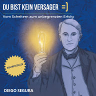 Du bist kein Versager =): Vom Scheitern zum unbegrenzten Erfolg