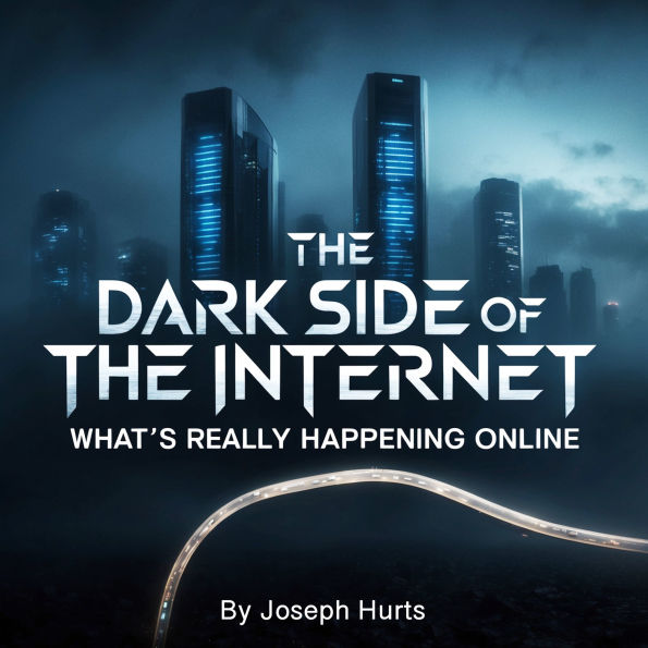 The Dark Side of the Internet: What's Really Happening Online