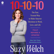 10-10-10, Revised & Updated: The Fast, Trusted Way to Make Smarter Decisions in Work, Love, and Life