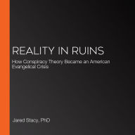 Reality in Ruins: How Conspiracy Theory Became an American Evangelical Crisis