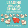 Leading Through Change: Essential Skills and Strategies for the Future of Leadership