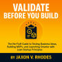 Validate Before You Build: The No-Fluff Guide to Testing Business Ideas, Building MVPs, and Launching Smarter with Lean Startup Principles