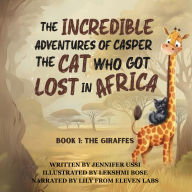 The Incredible Adventures of Casper the Cat Who Got Lost in Africa: The Giraffes