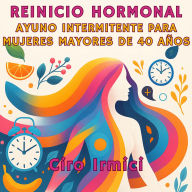 Reinicio Hormonal: Ayuno Intermitente para Mujeres Mayores de 40 Años