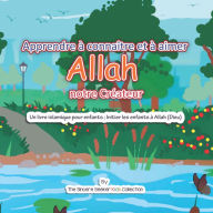 Apprendre à connaître et à aimer Allah notre Créateur: Un livre islamique pour enfants ; Initier les enfants à Allah (Dieu)