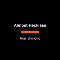 Almost Reckless: A Creative and Pragmatic Approach to Taking Risks