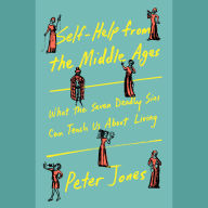 Self-Help from the Middle Ages: What the Seven Deadly Sins Can Teach Us About Living