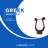 Greek Made Easy - Beginner - Volume 2 of 3