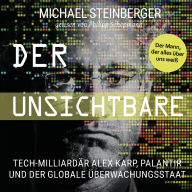 Der Unsichtbare: Tech-Milliardär Alex Karp, Palantir und der globale Überwachungsstaat