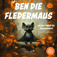 Ben die Fledermaus: Mit Mut durch die Sternennacht