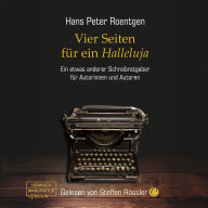 Vier Seiten für ein Halleluja - Ein etwas anderer Schreibratgeber für Autorinnen und Autoren (ungekürzt)