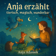 Anja erzählt: tierisch, magisch, wunderbar