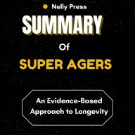 Summary of Super Agers: An Evidence-Based Approach to Longevity