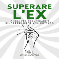 Superare l'Ex: Ipnosi per recuperare e rinascere dopo una rottura