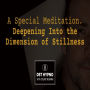Special Meditation, A - Deepening Into the Dimension of Stillness - A guided meditation - DST Hypno with Stu Newman