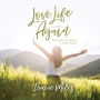 Love Life Again: Finding Joy When Life Is Hard