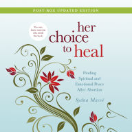 Her Choice to Heal: Finding Spiritual and Emotional Peace After Abortion