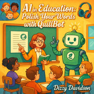 AI in Education: Polish Your Words with Quillbot: Refine Your Teaching Voice and Create Impactful Content with Quillbot's AI Writing Tools