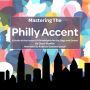Mastering the Philly Accent: A Guide to the Accent Of Philadelphia for the Stage and Screen
