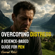 Overcoming Distress: A Science-Based Guide for Men