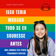 Isso Teria Mudado Tudo Se Eu Soubesse Antes: Uma Jornada pelo Poder do Pensamento Positivo
