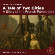 A Tale of Two Cities: A Story of the French Revolution