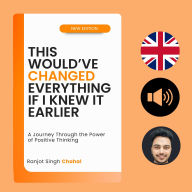This Would've Changed Everything If I Knew It Earlier: A Journey Through the Power of Positive Thinking